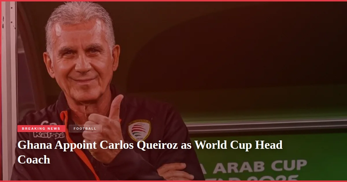 Ghana Appoint Carlos Queiroz as World Cup Head Coach