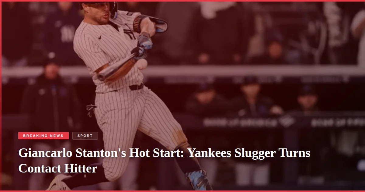 Giancarlo Stanton's Hot Start: Yankees Slugger Turns Contact Hitter