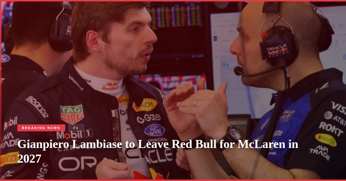 Gianpiero Lambiase to Leave Red Bull for McLaren in 2027