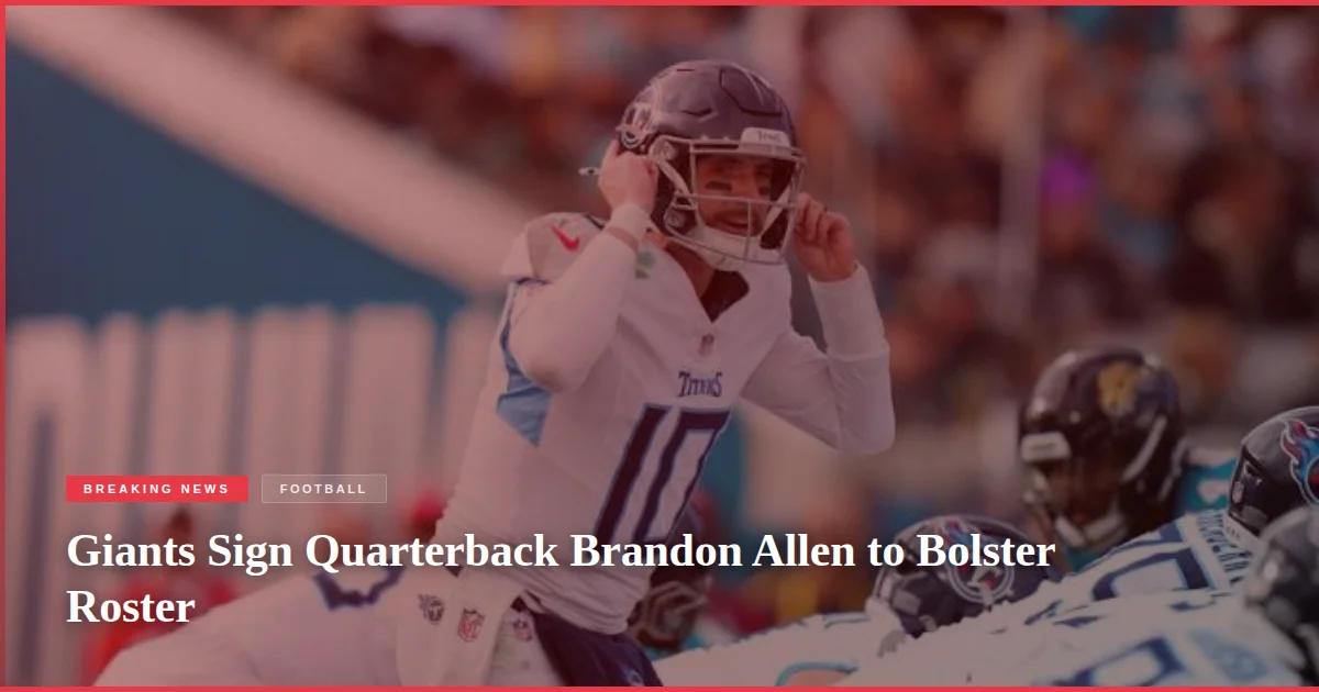 Giants Sign Quarterback Brandon Allen to Bolster Roster