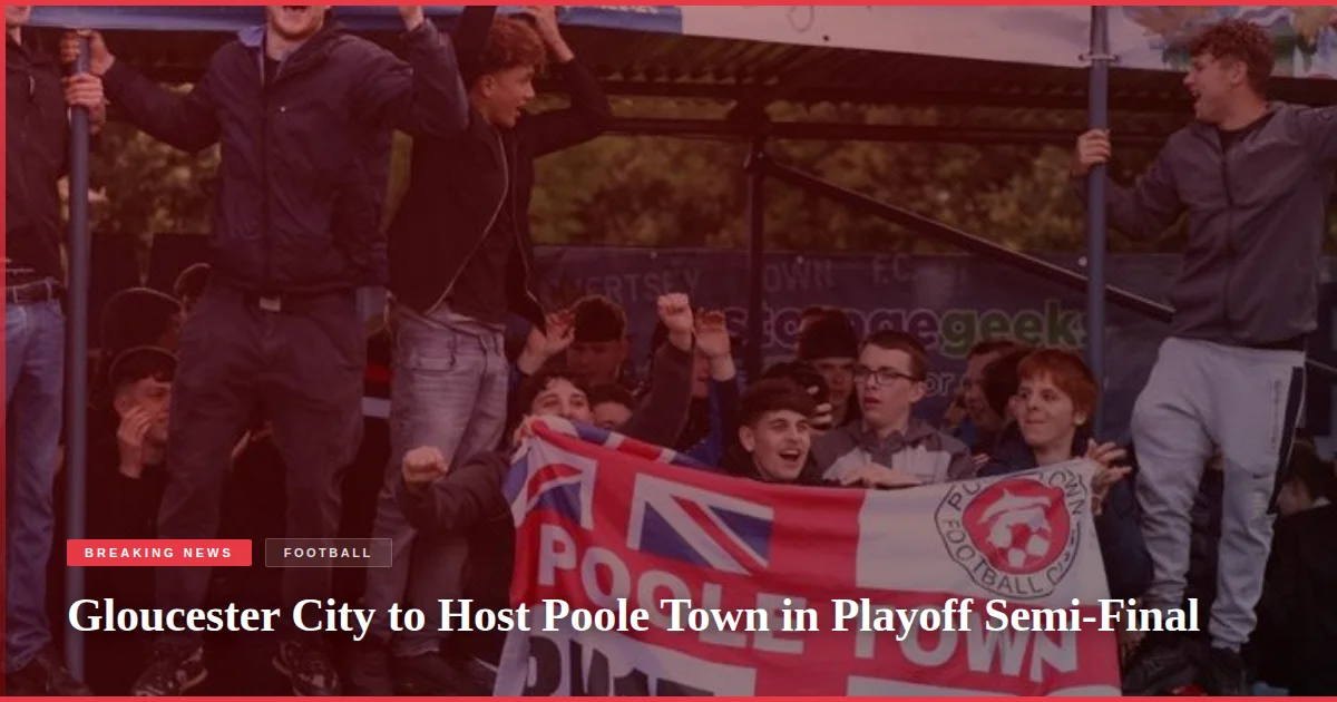 Gloucester City to Host Poole Town in Playoff Semi-Final
