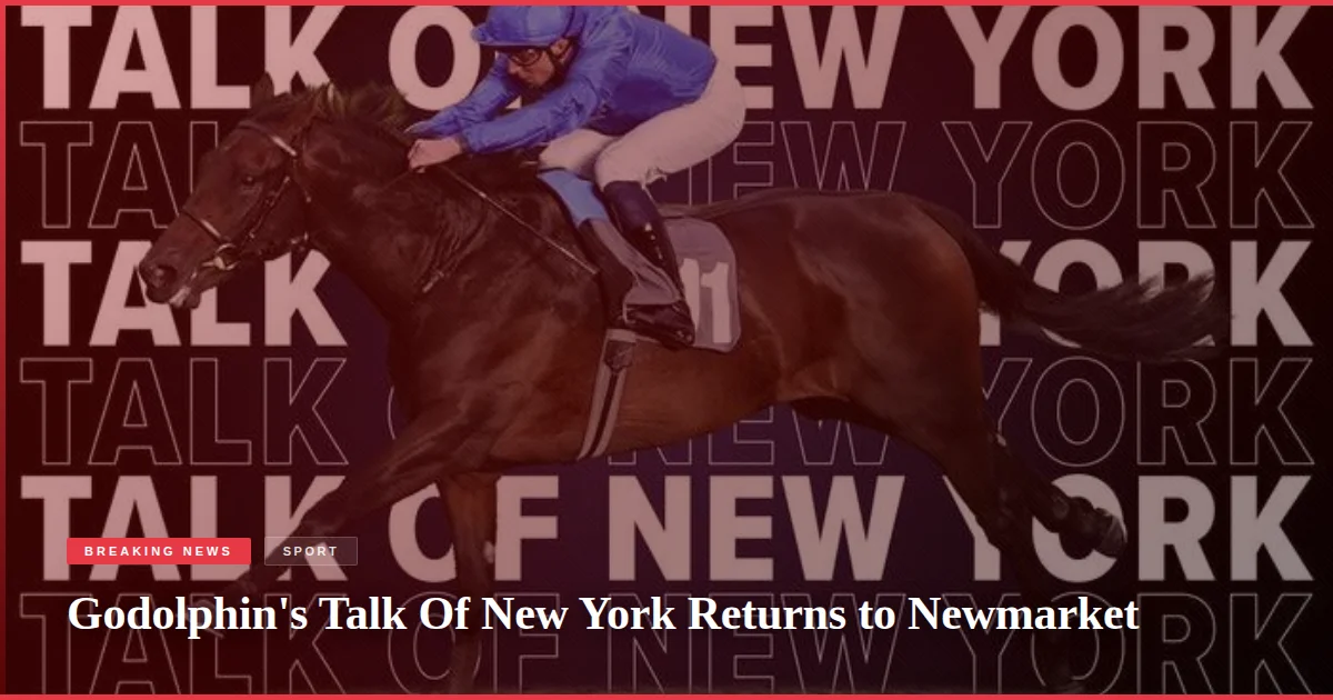 Godolphin's Talk Of New York Returns to Newmarket