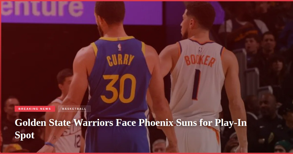 Golden State Warriors Face Phoenix Suns for Play-In Spot