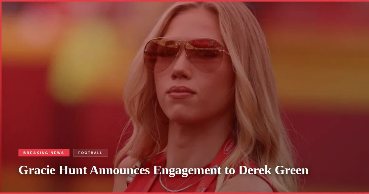 Gracie Hunt Announces Engagement to Derek Green