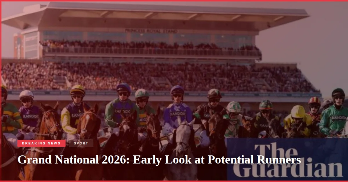 Grand National 2026: Early Look at Potential Runners