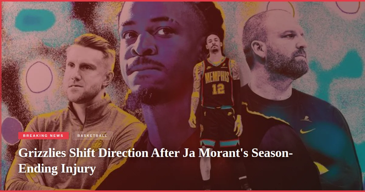 Grizzlies Shift Direction After Ja Morant's Season-Ending Injury