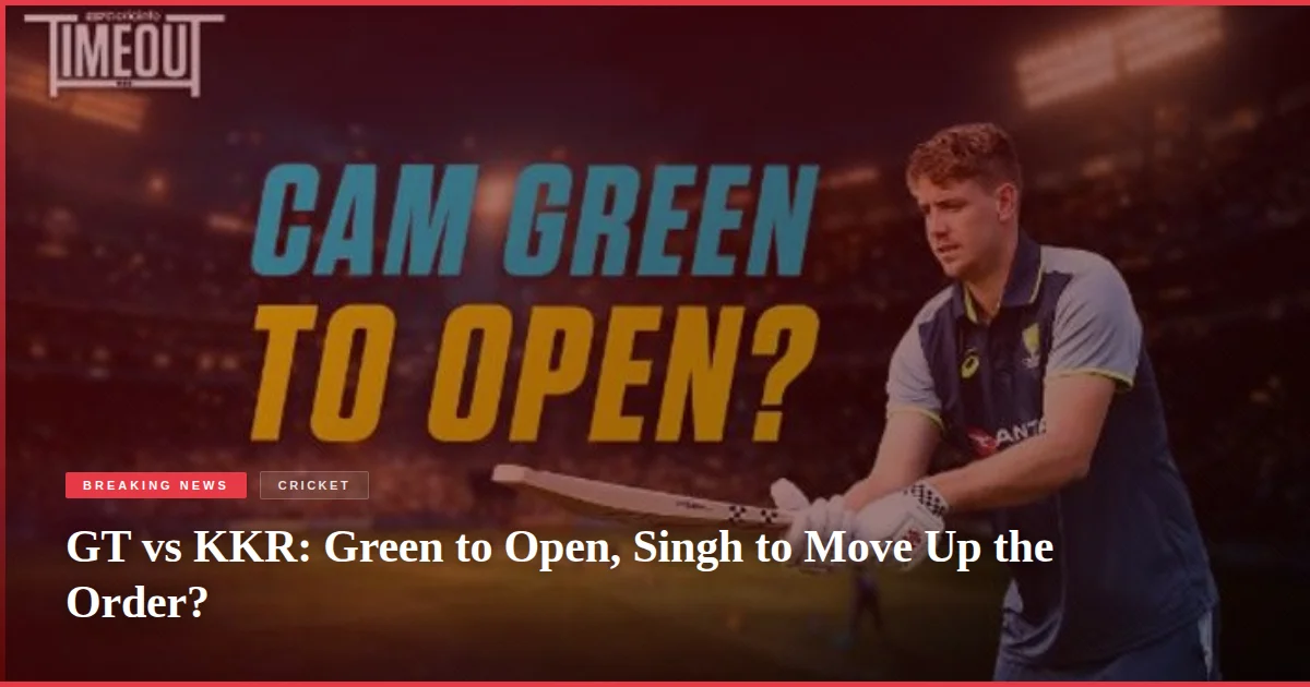GT vs KKR: Green to Open, Singh to Move Up the Order?