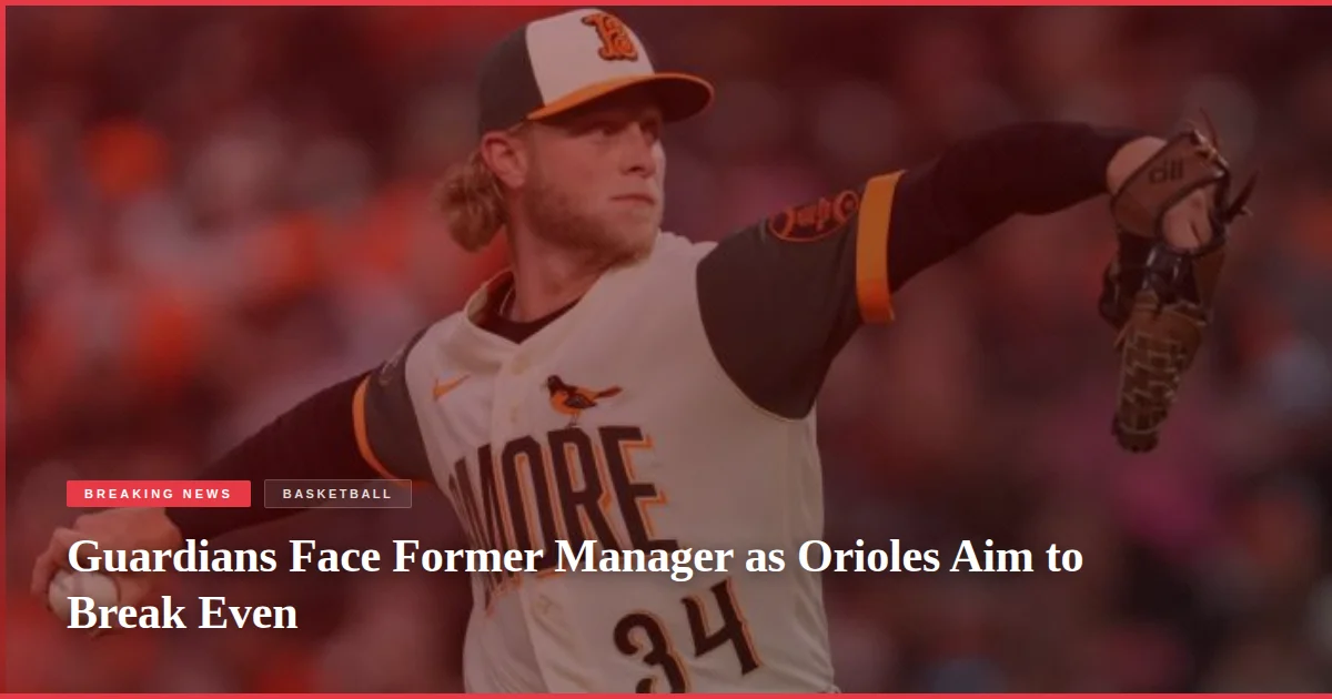 Guardians Face Former Manager as Orioles Aim to Break Even