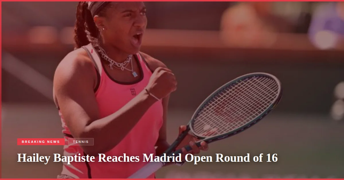 Hailey Baptiste Reaches Madrid Open Round of 16