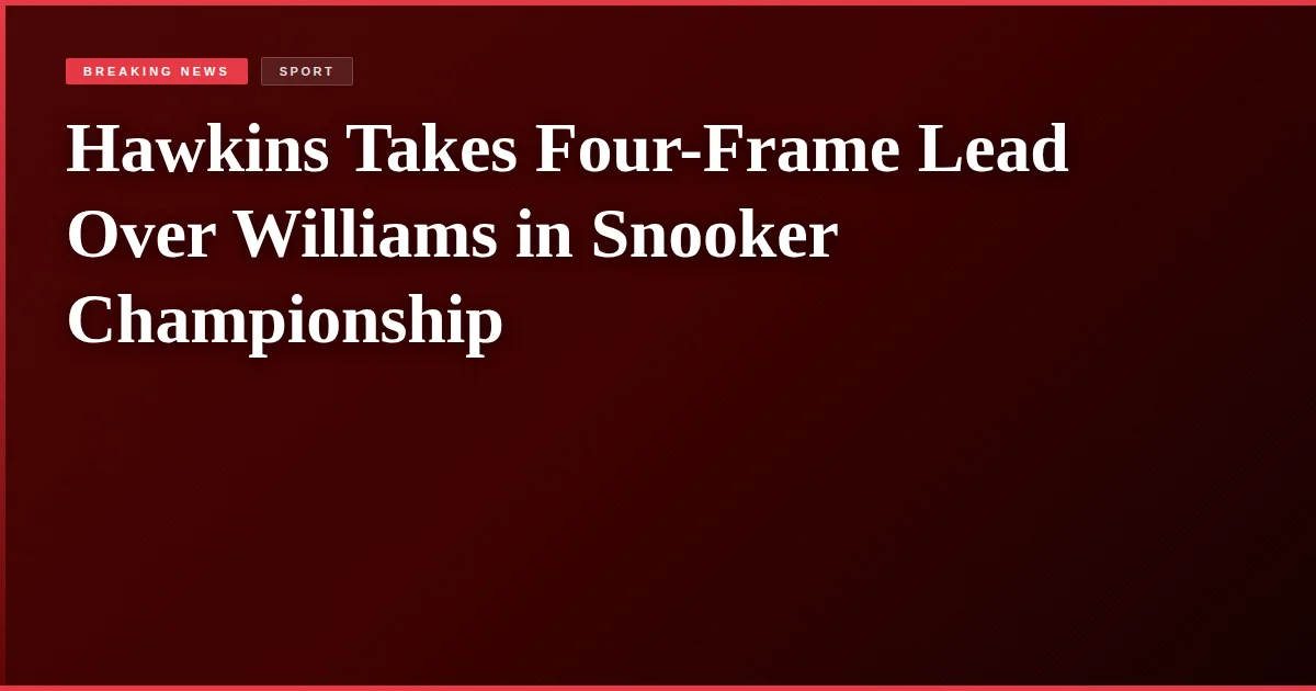 Hawkins Takes Four-Frame Lead Over Williams in Snooker Championship