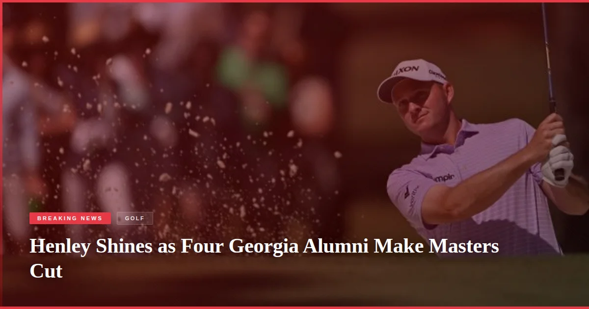 Henley Shines as Four Georgia Alumni Make Masters Cut