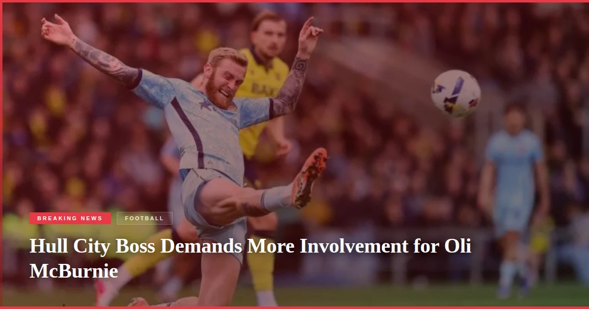 Hull City Boss Demands More Involvement for Oli McBurnie