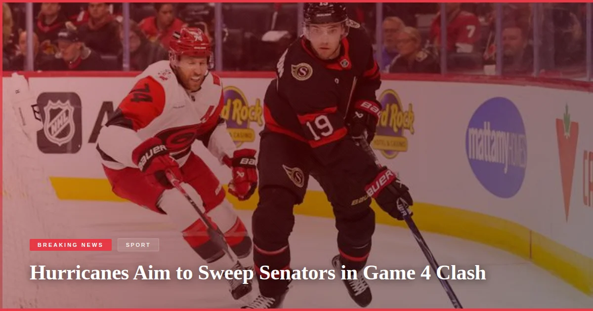 Hurricanes Aim to Sweep Senators in Game 4 Clash