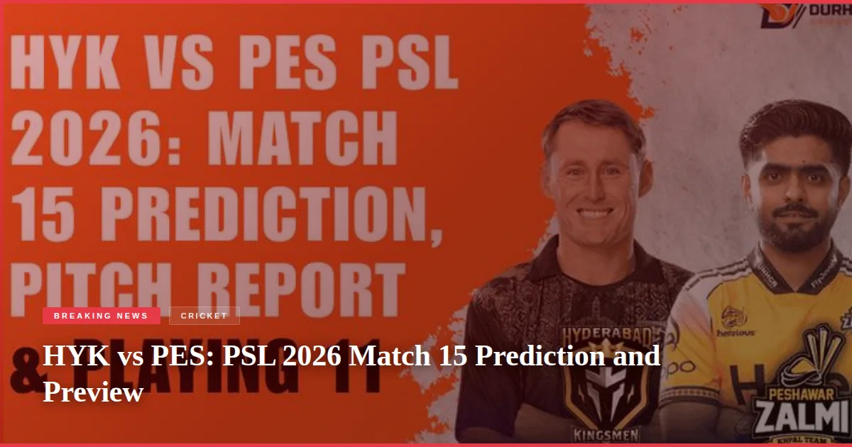 HYK vs PES: PSL 2026 Match 15 Prediction and Preview