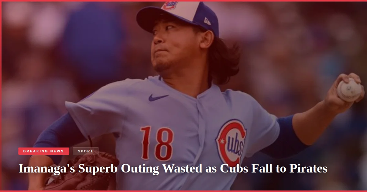 Imanaga's Superb Outing Wasted as Cubs Fall to Pirates