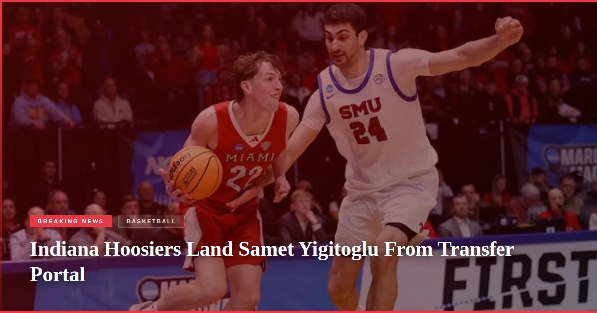 Indiana Hoosiers Land Samet Yigitoglu From Transfer Portal