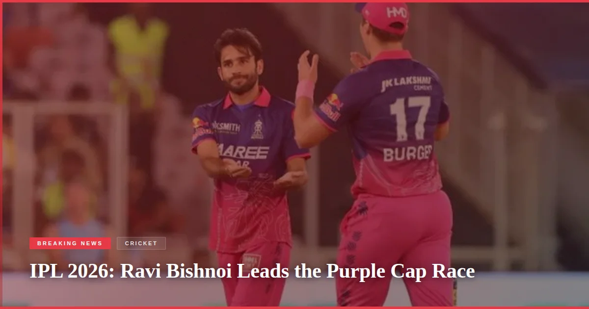 IPL 2026: Ravi Bishnoi Leads the Purple Cap Race