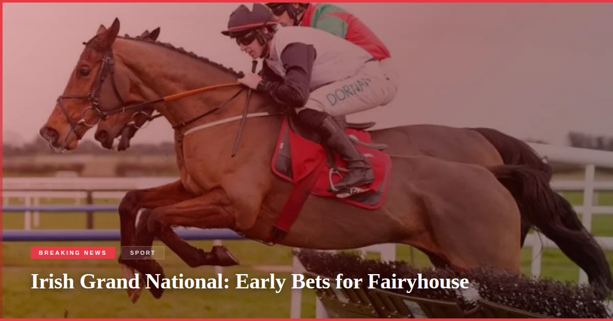 Irish Grand National: Early Bets for Fairyhouse
