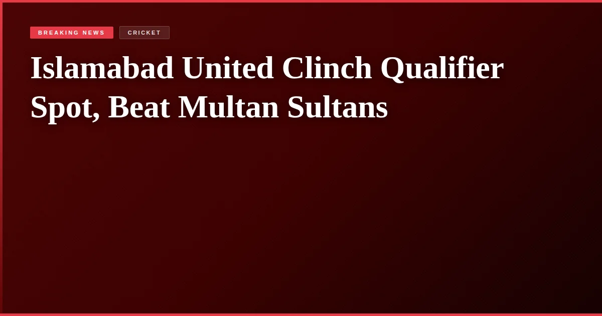 Islamabad United Clinch Qualifier Spot, Beat Multan Sultans