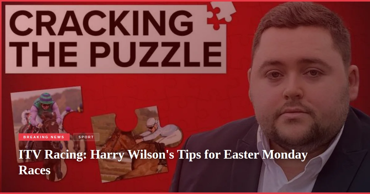 ITV Racing: Harry Wilson's Tips for Easter Monday Races