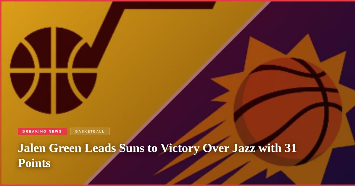 Jalen Green Leads Suns to Victory Over Jazz with 31 Points