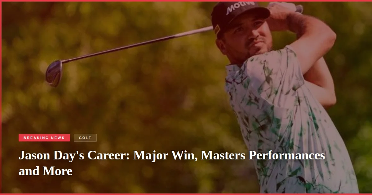 Jason Day's Career: Major Win, Masters Performances and More