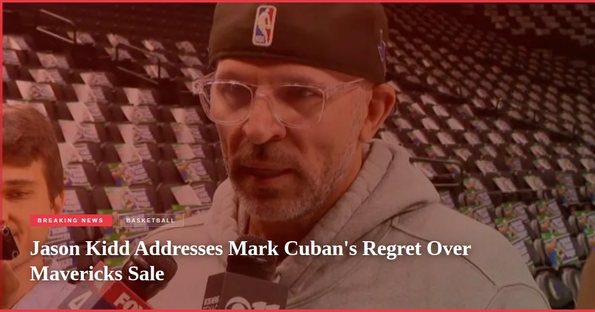 Jason Kidd Addresses Mark Cuban's Regret Over Mavericks Sale