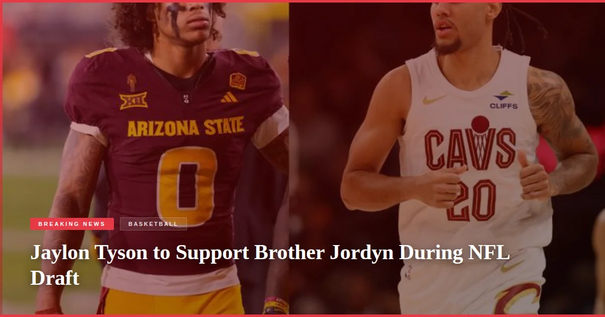 Jaylon Tyson to Support Brother Jordyn During NFL Draft