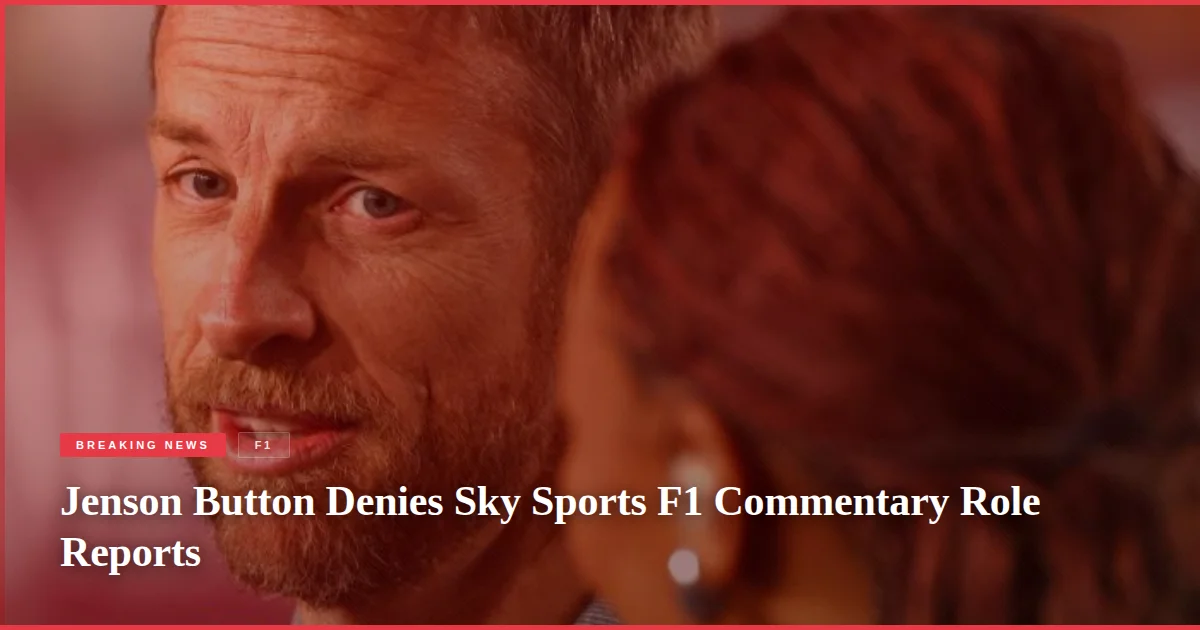 Jenson Button Denies Sky Sports F1 Commentary Role Reports