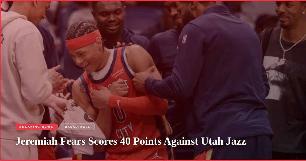 Jeremiah Fears Scores 40 Points Against Utah Jazz