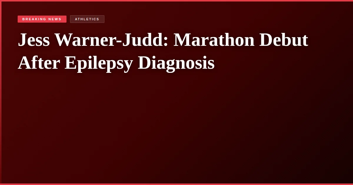 Jess Warner-Judd: Marathon Debut After Epilepsy Diagnosis