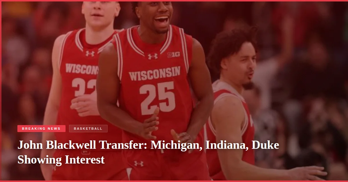 John Blackwell Transfer: Michigan, Indiana, Duke Showing Interest
