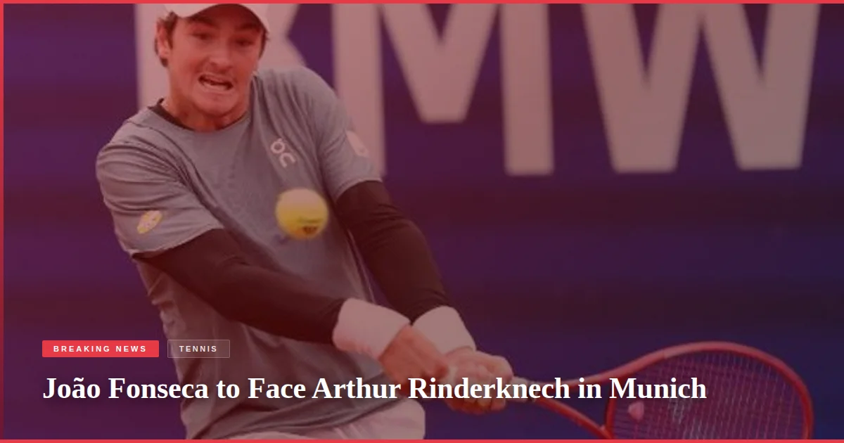 João Fonseca to Face Arthur Rinderknech in Munich