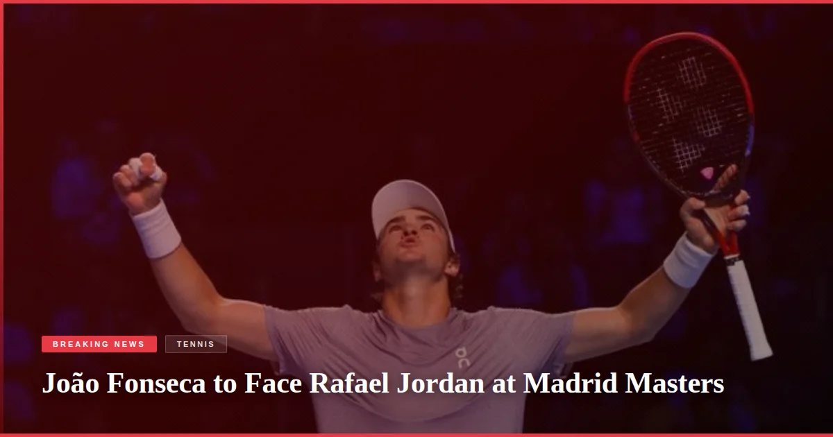João Fonseca to Face Rafael Jordan at Madrid Masters