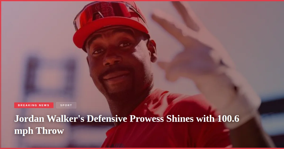Jordan Walker's Defensive Prowess Shines with 100.6 mph Throw