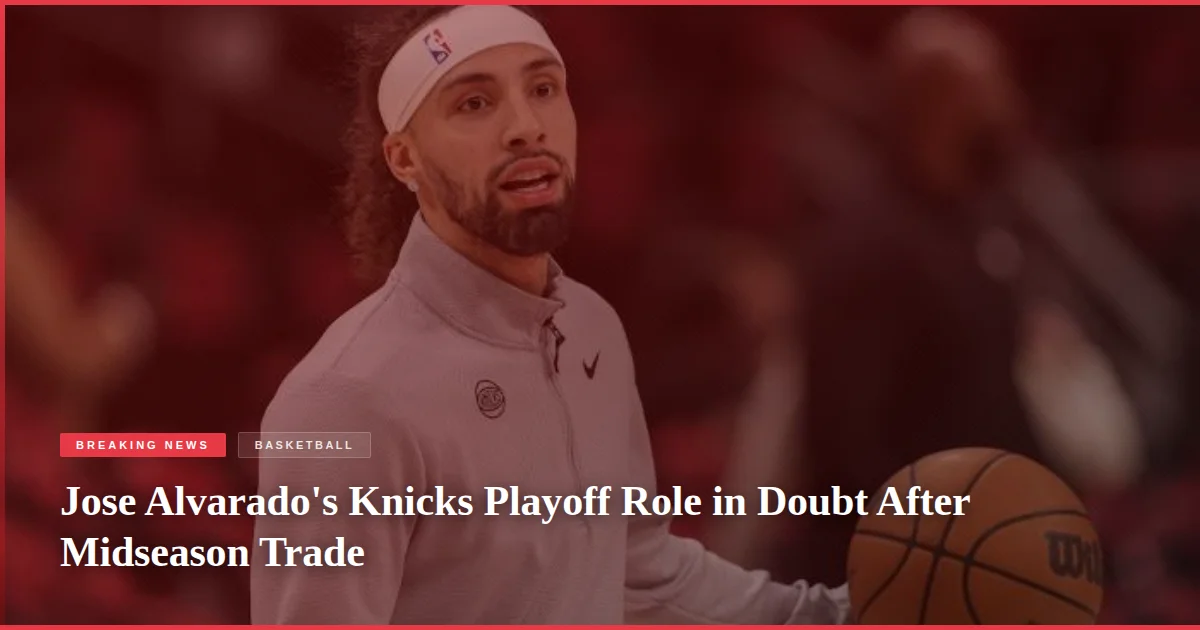 Jose Alvarado's Knicks Playoff Role in Doubt After Midseason Trade