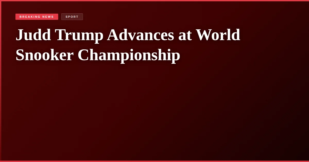 Judd Trump Advances at World Snooker Championship