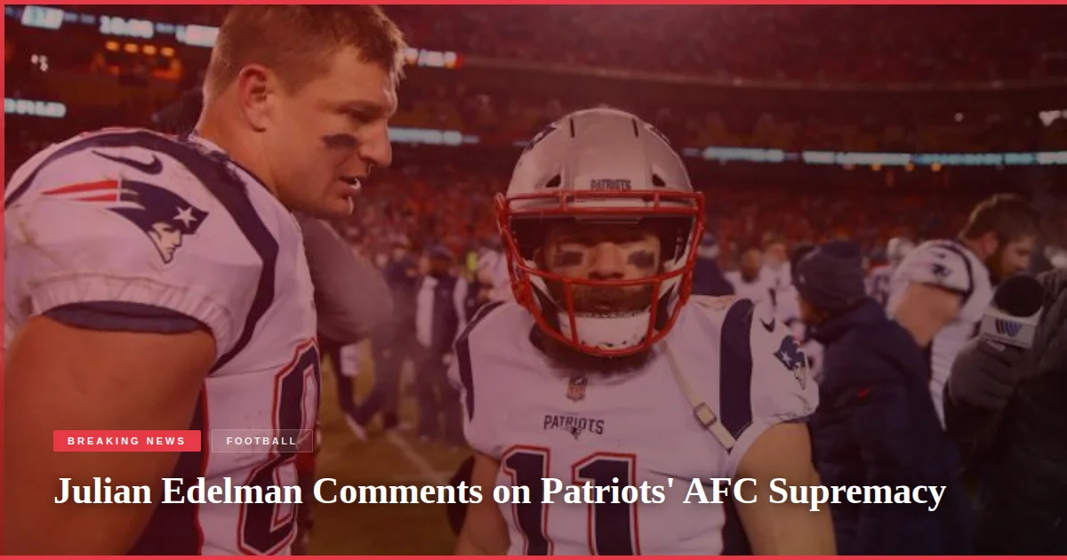 Julian Edelman Comments on Patriots' AFC Supremacy