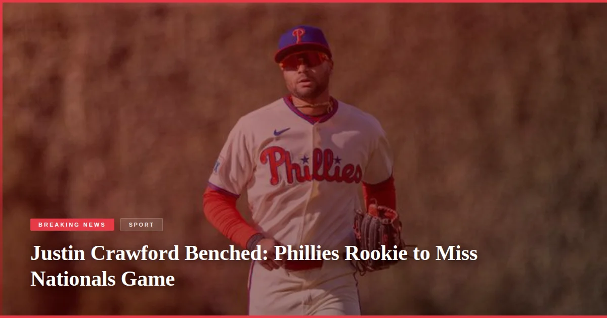 Justin Crawford Benched: Phillies Rookie to Miss Nationals Game