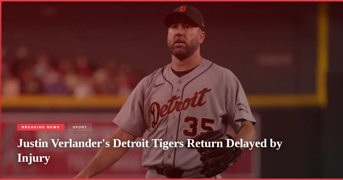 Justin Verlander's Detroit Tigers Return Delayed by Injury