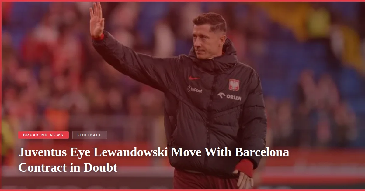 Juventus Eye Lewandowski Move With Barcelona Contract in Doubt