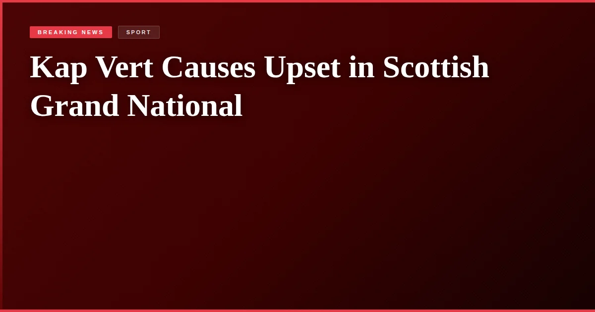 Kap Vert Causes Upset in Scottish Grand National