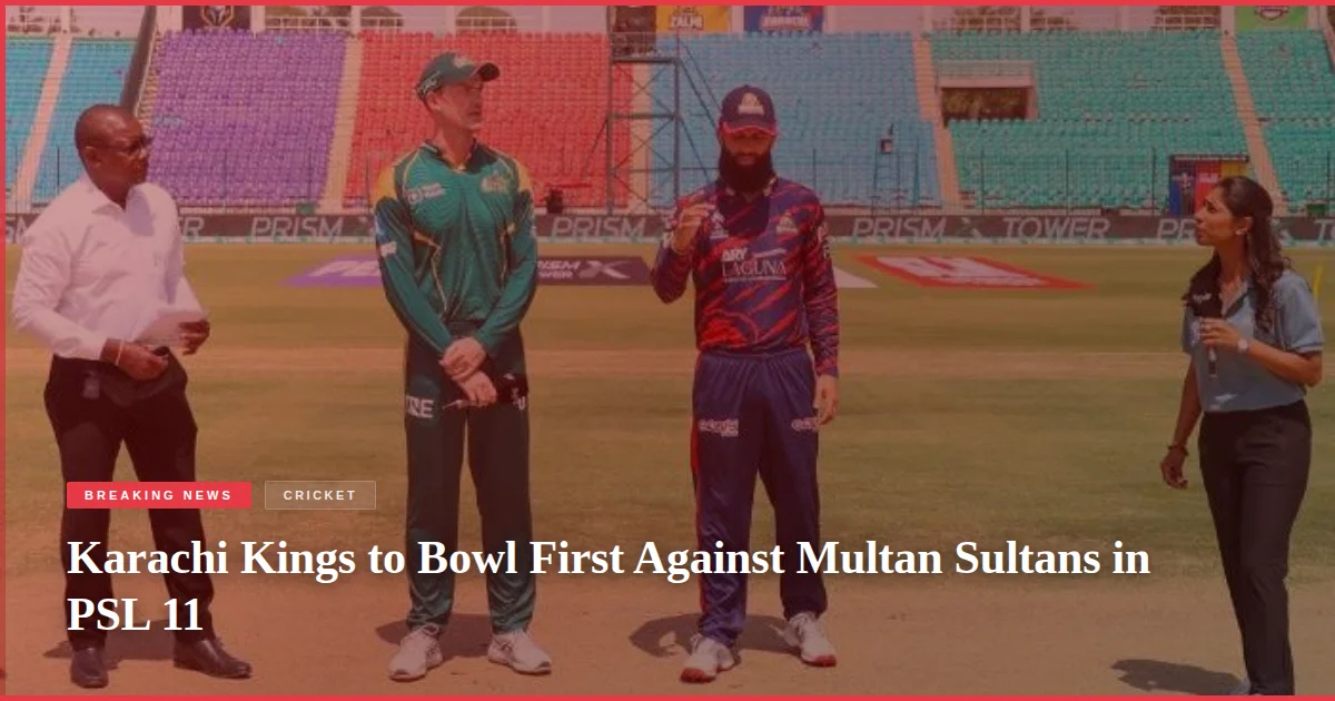 Karachi Kings to Bowl First Against Multan Sultans in PSL 11