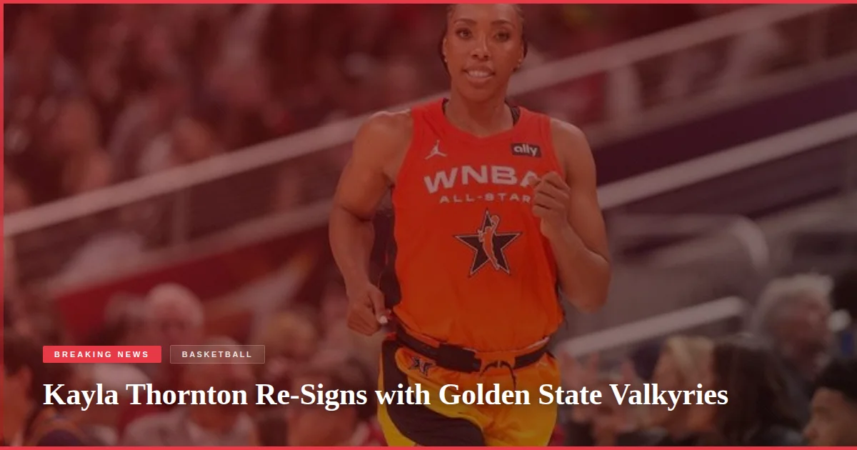 Kayla Thornton Re-Signs with Golden State Valkyries