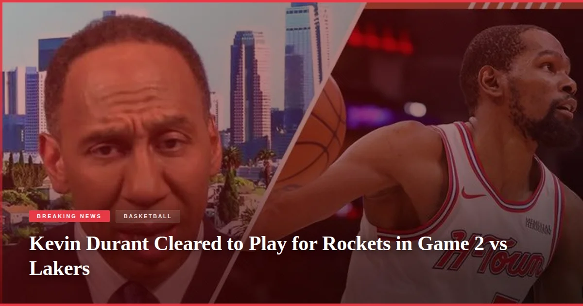 Kevin Durant Cleared to Play for Rockets in Game 2 vs Lakers