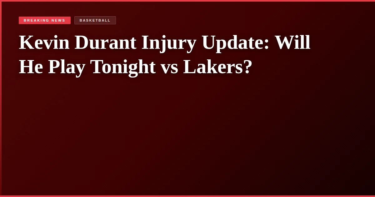 Kevin Durant Injury Update: Will He Play Tonight vs Lakers?