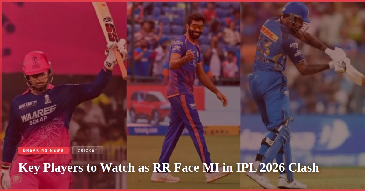 Key Players to Watch as RR Face MI in IPL 2026 Clash