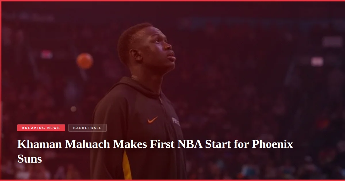 Khaman Maluach Makes First NBA Start for Phoenix Suns