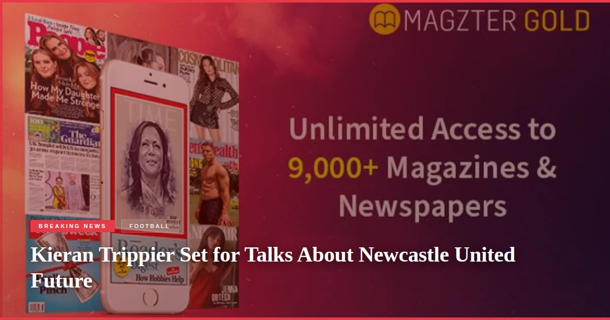 Kieran Trippier Set for Talks About Newcastle United Future