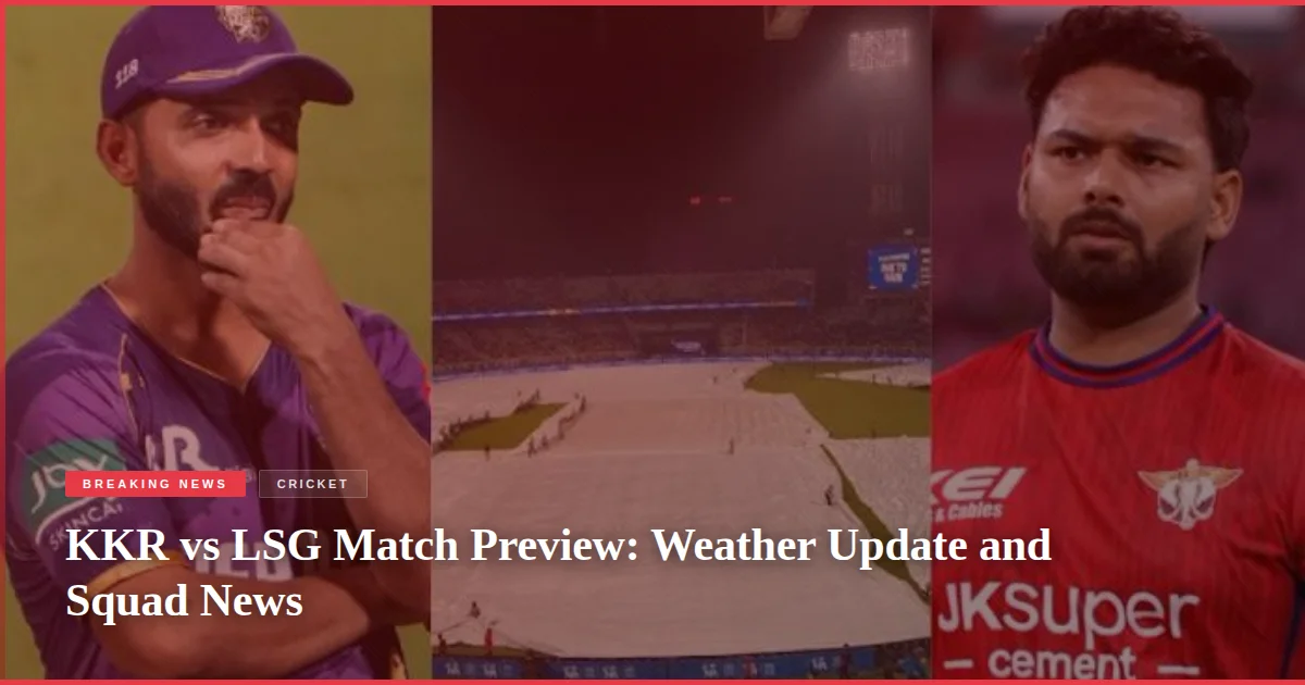 KKR vs LSG Match Preview: Weather Update and Squad News